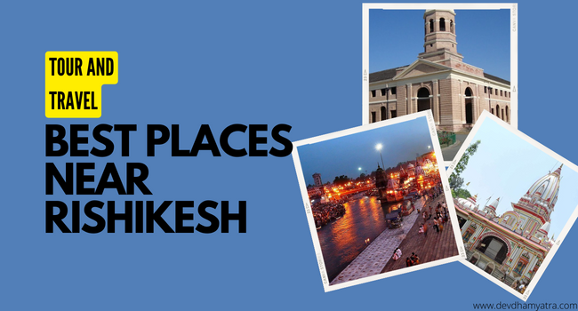 Top 5 Best Places Near Rishikesh