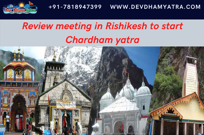 Review meeting in Rishikesh, to start Chardham yatra 2022