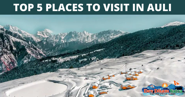 Top 5 places to visit in Auli