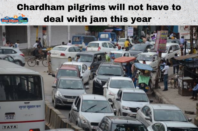 Chardham yatra 2022 Pilgrims will not have to deal with jam