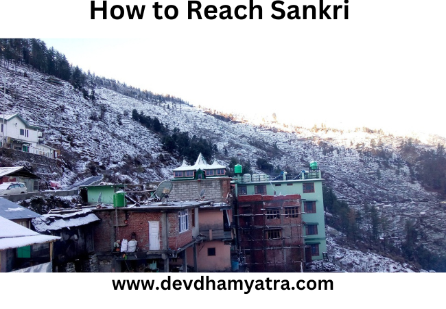 How To Reach Sankri Village