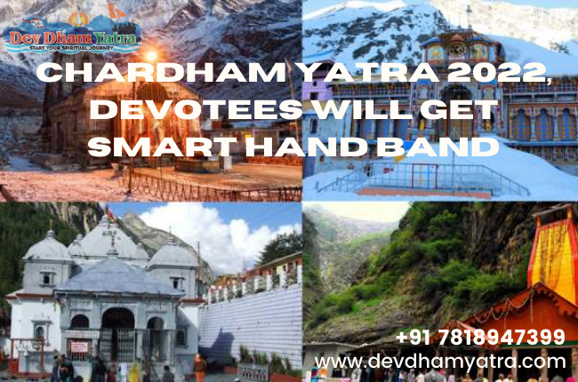 In Chardham Yatra 2022, Devotees will get a smart hand band