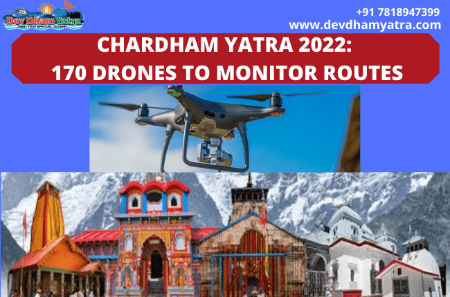 Chardham Yatra 2022: 170 drones to monitor routes | Devdham Yatra