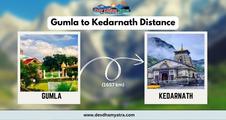 Gumla to Kedarnath distance and journey .