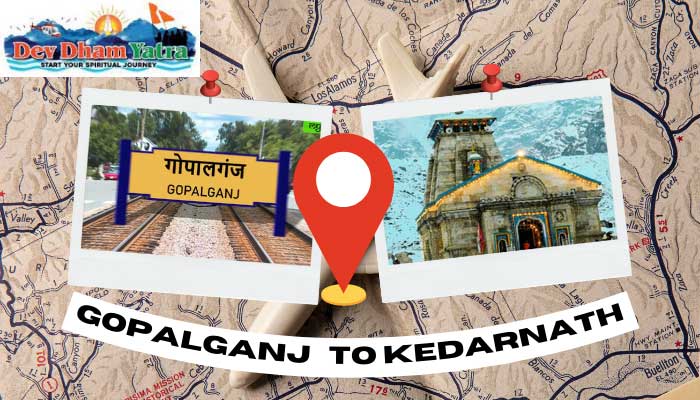 gopalganj to kedarnathdistance - devdhamyatra