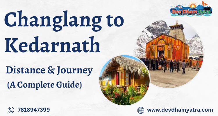 Changlang to Kedarnath Distance and Journey