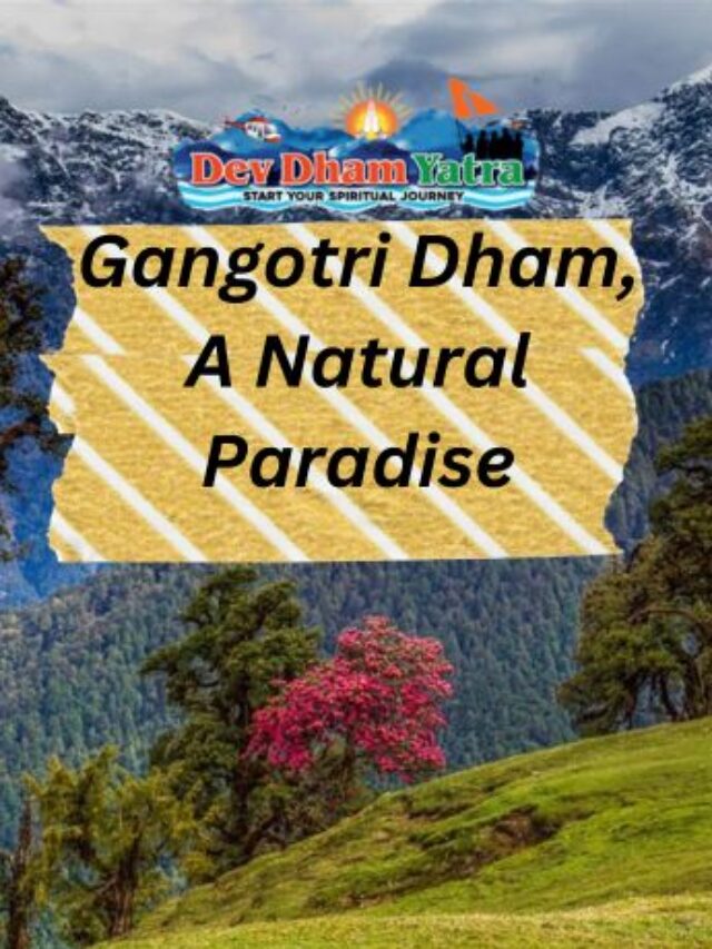 Gangotri Dham, A Natural Paradise.
