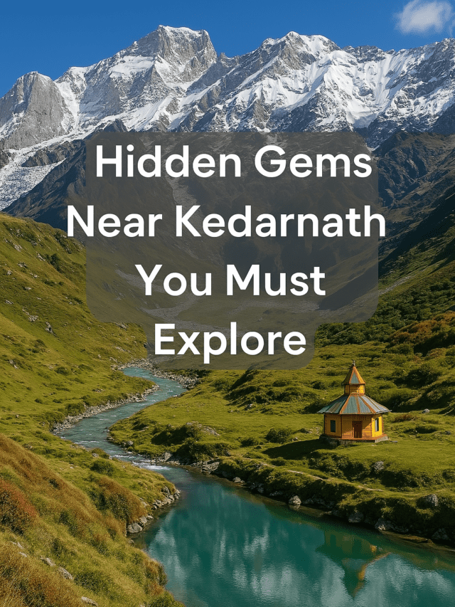 Title: Hidden Gems Near Kedarnath You Must Explore