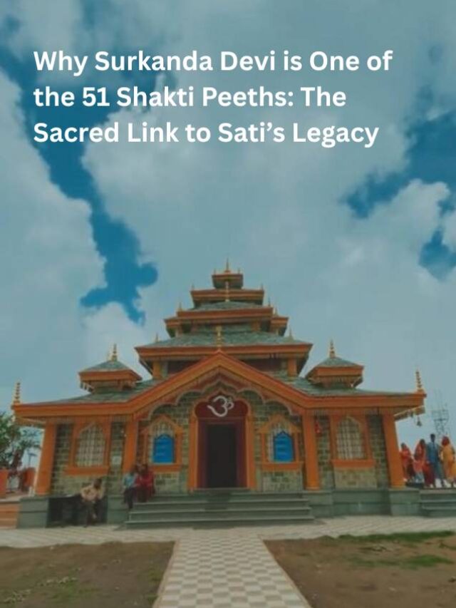 Why Surkanda Devi is One of the 51 Shakti Peeths: The Sacred Link to Sati’s Legacy